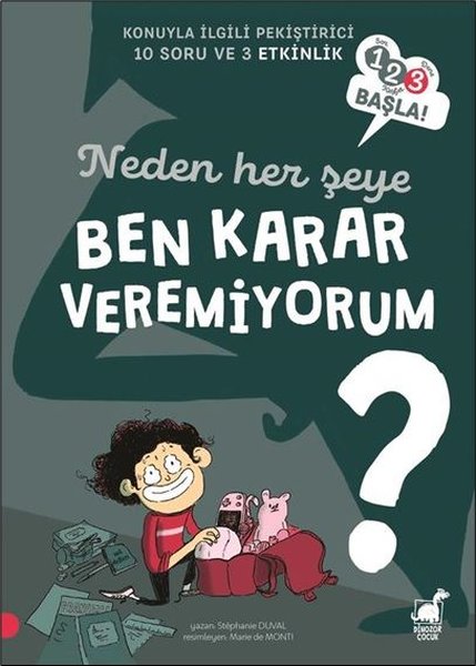 Neden Her Şeye Ben Karar Veremiyorum? - 123 Başla! Konuyla İlgili Pekiştirici 10 Soru ve 3 Etkinlik