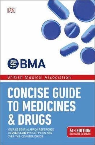 Concise Guide to Medicines and Drugs: 6th Edition (Bma)