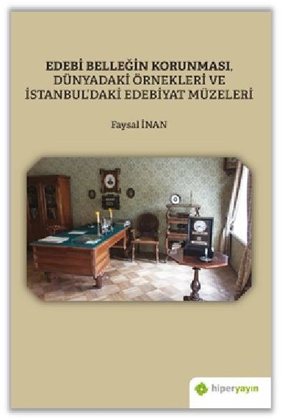 Edebi Belleğin Korunması Dünyadaki Örnekleri ve İstanbuldaki Edebiyat Müzeleri