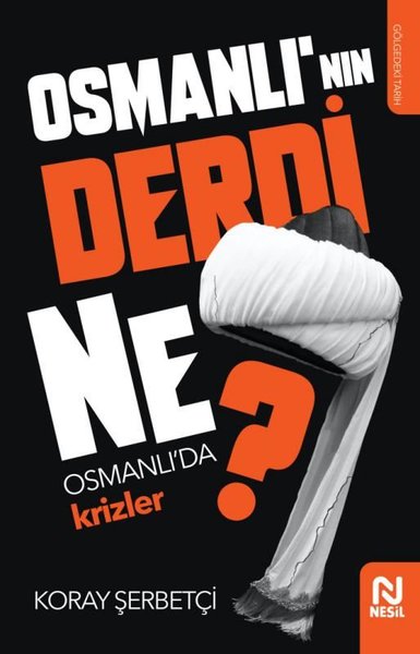 Osmanlı'nın Derdi Ne? - Osmanlı'da Krizler