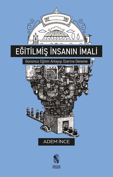 Eğitilmiş İnsanın İmali - Günümüz Eğitim Anlayışı Üzerine Deneme