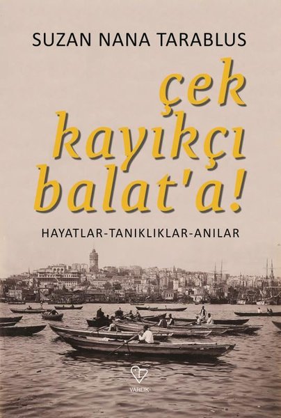 Çek Kayıkçı Balat'a - Hayatlar Tanıklıklar Anılar