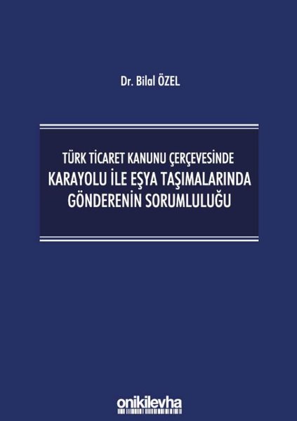 Türk Ticaret Kanunu Çerçevesinde Karayolu ile Eşya Taşımalarında Gönderenin Sorumluluğu
