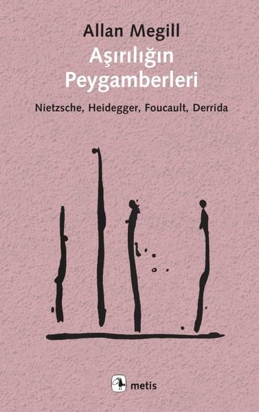 Aşırılığın Peygamberleri: Nietzsche - Heidegger...