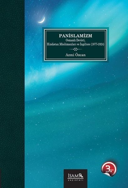 Panislamizm Osmanlı Devleti Hindistan Müslümanları Ve İngiltere 1877-1924