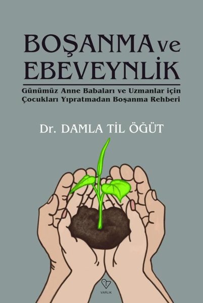 Boşanma ve Ebeveynlik - Günümüz Anne Babaları ve Uzmanlar İçin Çocukları Yıpratmadan Boşanma Rehberi