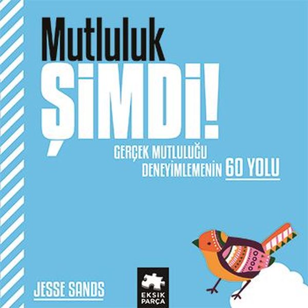 Mutluluk Şimdi! Gerçek Mutluluğu Deneyimlemenin...