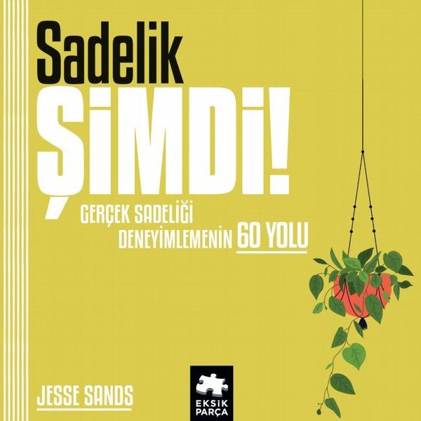 Sadelik Şimdi! Gerçek Sadeliği Deneyimlemenin 6...