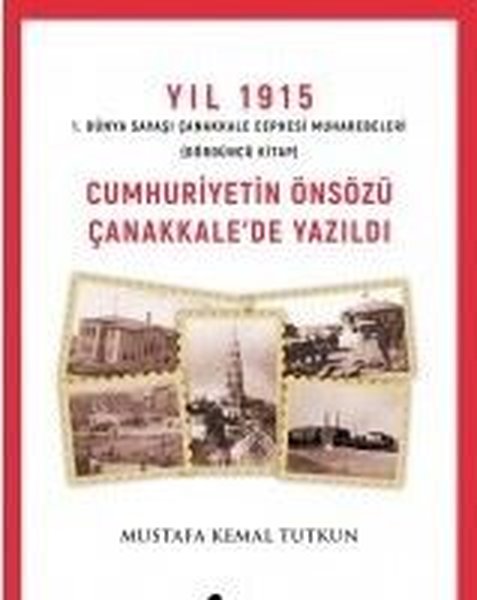 Yıl 1915 - Cumhuriyet'in Önsözü Çanakkale'de Yazıldı