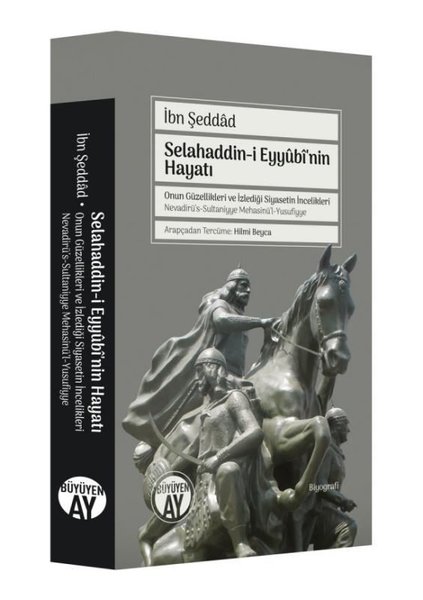 Selahaddin-i Eyyubi'nin Hayatı - Onun Güzellikleri ve İzlediği Siyasetin İncelikleri