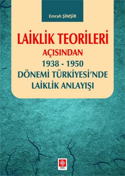 Laiklik Teorileri Açısından 1938 - 1950 Dönemi Türkiyesi'nde Laiklik Anlayışı