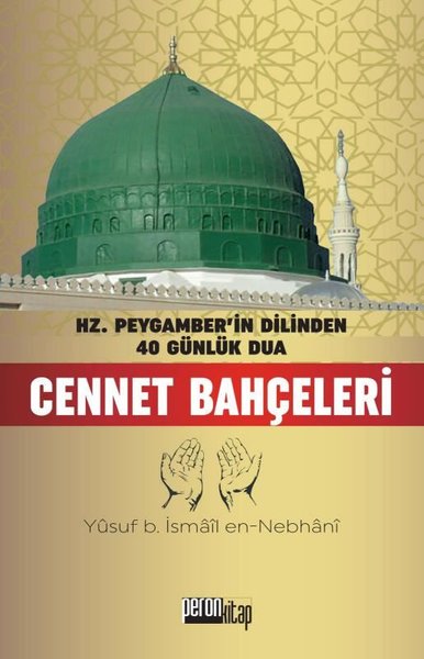 Cennet Bahçeleri - Hz. Peygamber'in Dilinden 40 Günlük Dua