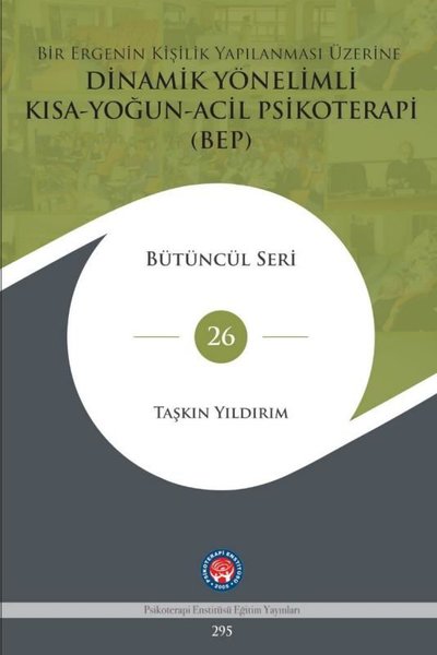 Bir Ergenin Kişilik Yapılanması Üzerine Dinamik Yönelimli Kısa - Yoğun - Acil Psikoterapi BEP - Bütüncül Seri 26