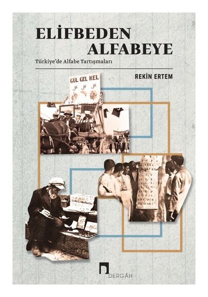 Elifbeden Alfabeye - Türkiyede Alfabe Tartışmaları