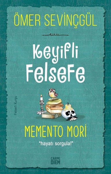 Keyifli Felsefe: Memento Mori - Hayatı Sorgula