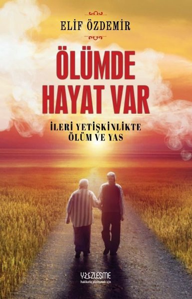 Ölümde Hayat Var - İleri Yetişkinlikte Ölüm ve Yas