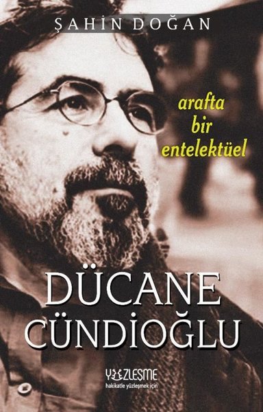 Dücane Cündioğlu - Arafta Bir Entelektüel