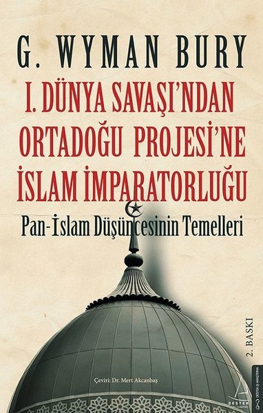 1.Dünya Savaşı'ndan Ortadoğu Projesi'ne İslam İmparatorluğu