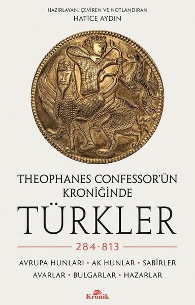 Theophanes Confessor'ün Kroniğinde Türkler - 284 - 813: Avrupa Hunları - Ak Hunlar - Sabirler - Avarlar - Bulgar