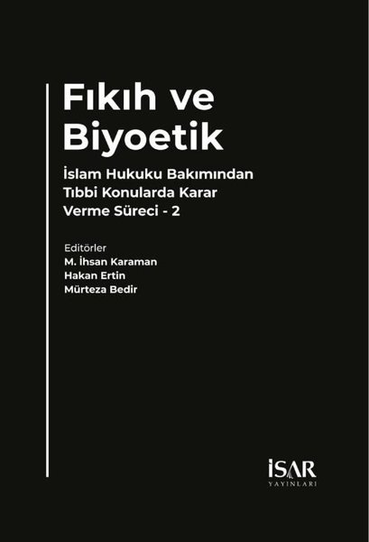 Fıkıh ve Biyoetik - İslam Hukuku Bakımından Tıbbi Konularda Karar Verme Süreci 2