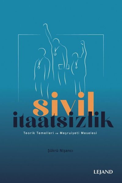 Sivil İtaatsizlik - Teorik Temelleri ve Meşruiy...
