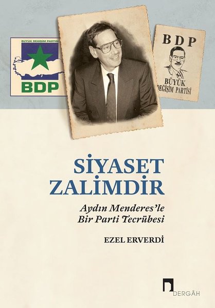 Siyaset Zalimdir - Aydın Menderesle Bir Parti Tecrübesi