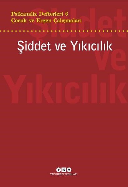 Çocuk ve Ergen Çalışmaları: Şiddet ve Yıkıcılık - Psikanaliz Defterleri 6