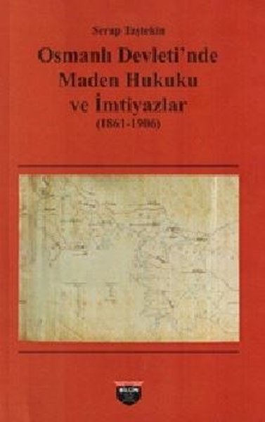 Osmanlı Devleti'nde Maden Hukuku ve İmtiyazlar 1861-1906