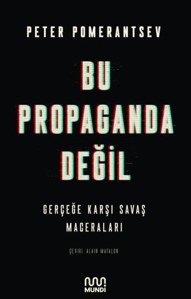 Bu Propaganda Değil - Gerçeğe Karşı Savaş Macer...