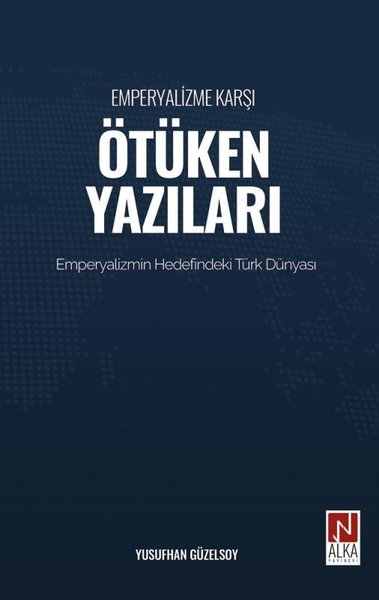 Emperyalizme Karşı Ötüken Yazıları - Emperyalizm Hedefindeki Türk Dünyası
