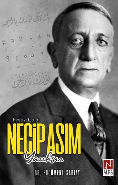 Necip Asım Yazıksız - Hayatı ve Eserleri