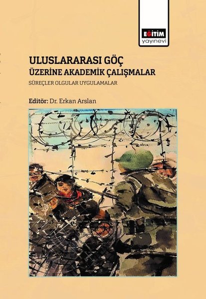 Uluslararası Göç Üzerine Akademik Çalışmalar Süreçler Olgular Uygulamalar