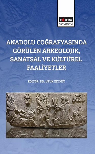 Anadolu Coğrafyasında Görülen Arkeolojik Sanatsal ve Kültürel Faaliyetler