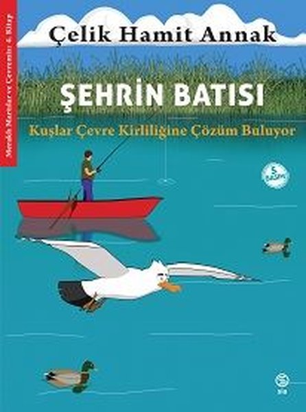 Şehrin Batısı: Kuşlar Çevre Kirliliğine Çözüm Buluyor - Meraklı Martılar ve Çevremiz 4. Kitap