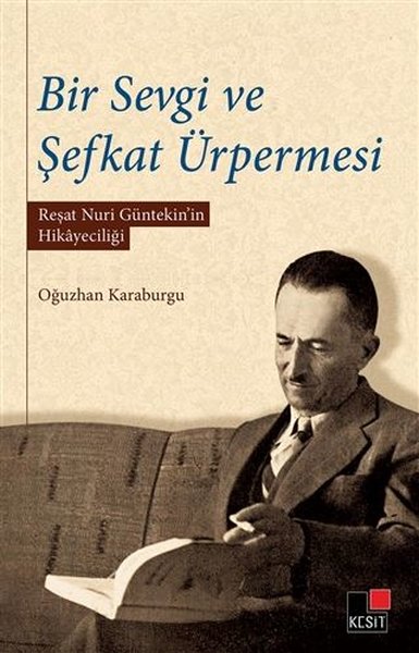 Bir Sevgi ve Şefkat Ürpermesi - Reşat Nuri Güntekin'in Hikayeciliği