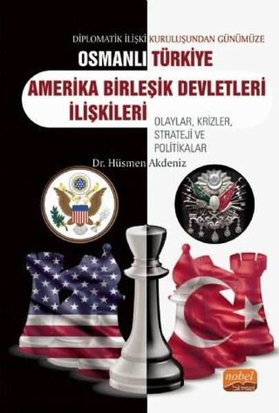 Diplomatik İlişki Kuruluşundan Günümüze Osmanlı - Türkiye Amerika Birleşik Devletleri İlişkileri