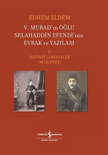 5.Murad'ınn Oğlu Selahaddin Efendi'nin Evrak ve Yazıları 2.Cilt - Hatırat ve Belgeler