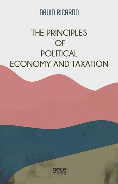 The Principles of Political Economy and Taxation