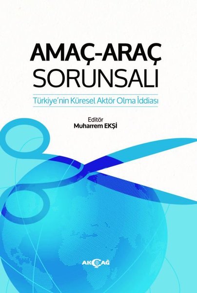 Amaç - Araç Sorunsalı: Türkiye'nin Küresel Aktör Olma İddiası