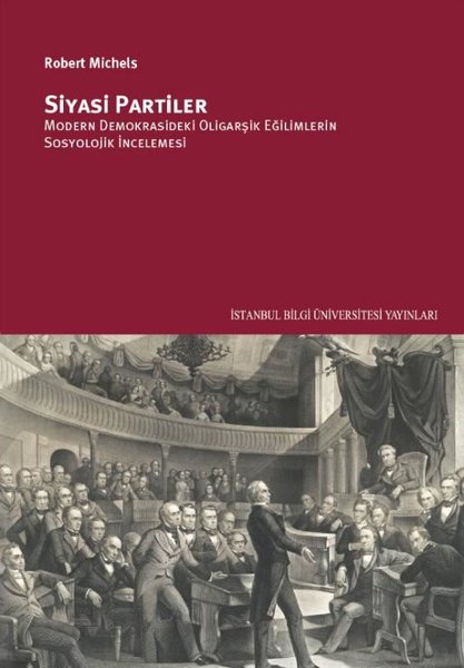 Siyasi Partiler: Modern Demokrasideki Oligarşik Eğilimlerin Sosyolojik İncelenmesi