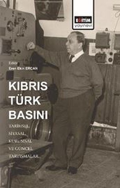 Kıbrıs Türk Basını: Tarihsel-Siyasal- Kurumsal ve Güncel Tartışmalar