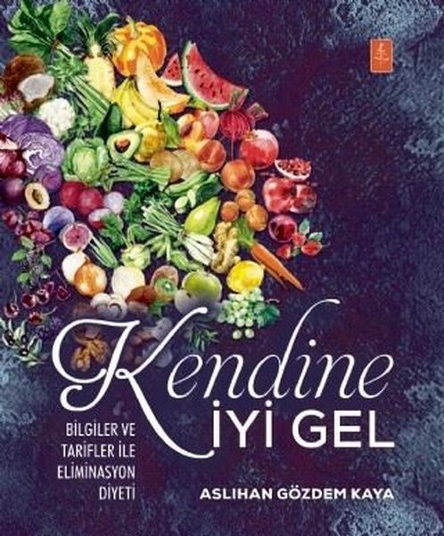 Kendine İyi Gel - Bilgiler ve Tarifler ile Eliminasyon Diyeti