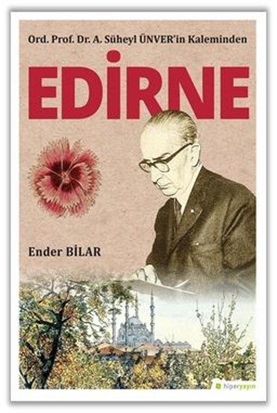 Ord. Prof. Dr. A. Süheyl Ünver'in Kaleminden Edirne