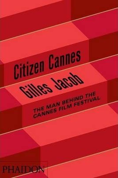 Citizen Cannes The Man behind the Cannes Film Festival