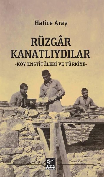 Rüzgar Kanatlıydılar - Köy Enstitüleri ve Türkiye