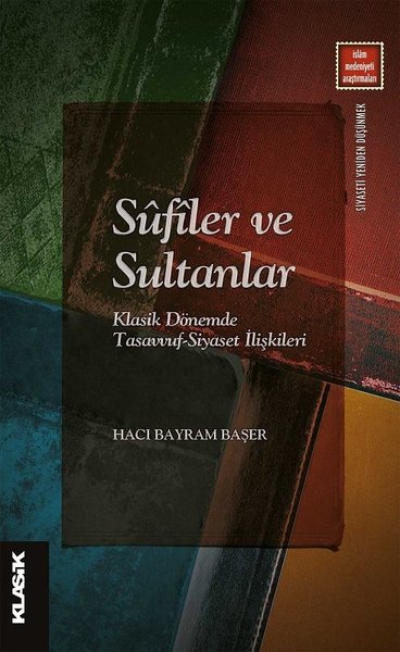 Sufiler ve Sultanlar - Klasik Dönemde Tasavvuf-Siyaset İlişkileri