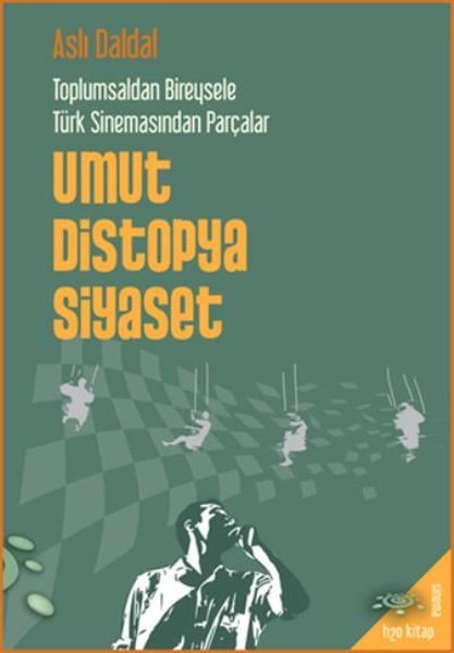 Umut Distopya Siyaset - Toplumsaldan Bireysele Türk Sinemasından Parçalar