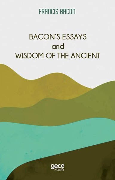 Bacon's Essays and Wisdom Of The Ancient