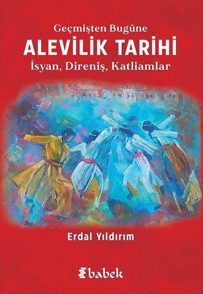 Geçmişten Bugüne Alevilik Tarihi: İsyan - Direniş - Katliamlar