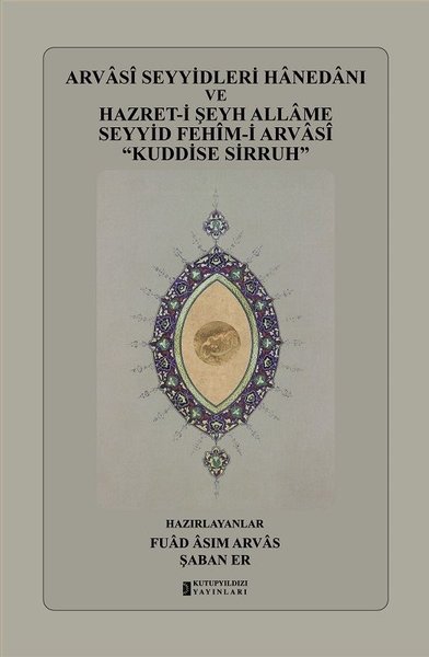 Arvasi Seyyidleri Hanedanı ve Hazret-i Şeyh Allame Seyyid Fehim-i Arvasi Kuddise Sirruh